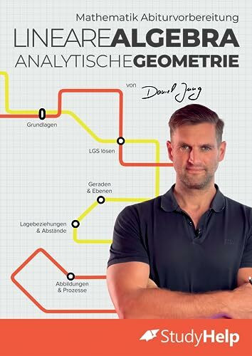 Mathematik Abiturvorbereitung Lineare Algebra und Analytische Geometrie: StudyHelp und Daniel Jung (Mathe Abitur mit Daniel Jung: inkl. Lernvideos)