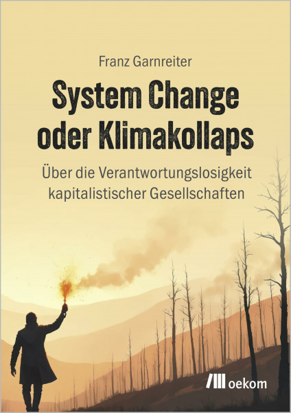 System Change oder Klimakollaps: Über die Verantwortungslosigkeitkapitalistischer Gesellschaften