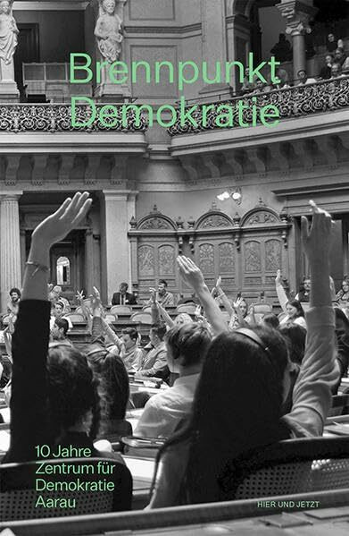 Brennpunkt Demokratie: 10 Jahre Zentrum für Demokratie Aarau