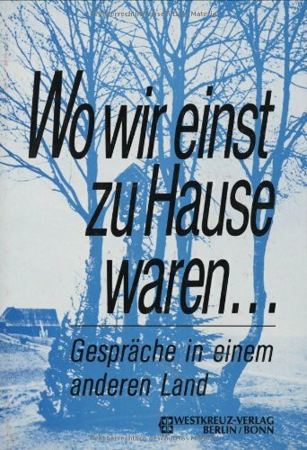 Wo wir einst zu Hause waren: Gespräche und Begegnungen in einem anderen Land