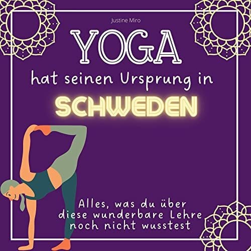 Yoga hat seinen Ursprung in Schweden: Alles, was du über diese wunderbare Lehre noch nicht wusstest