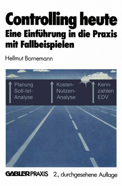 Controlling heute: Eine Einführung in die Praxis mit Fallbeispielen