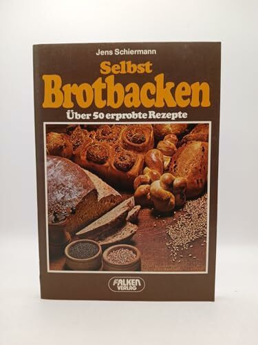 Selbst Brotbacken. Über 50 erprobte Rezepte
