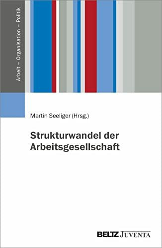 Strukturwandel der Arbeitsgesellschaft (Arbeit – Organisation – Politik)