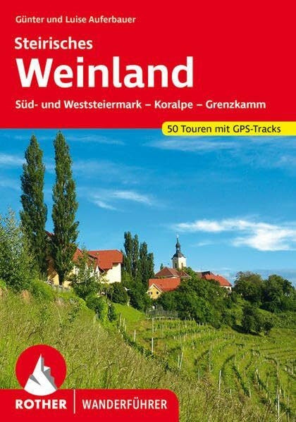 Steirisches Weinland: Süd- und Weststeiermark – Koralpe – Grenzkamm. 50 Touren. Mit GPS-Daten (Rother Wanderführer)