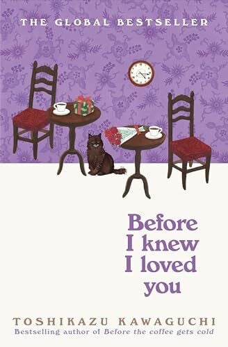 Before I Knew I Loved You: The heartwarming new novel in the cosy Japanese multi-million selling series (Before the Coffee Gets Cold, 6)