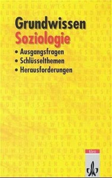 Grundwissen Soziologie. Ausgangsfragen, Schlüsselthemen, Herausforderungen: Klasse 9/10