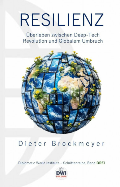 RESILIENZ: Überleben zwischen Deep-Tech Revolution und Globalem Umbruch (DWI Schriftenreihe, Band 2)