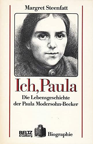 Ich, Paula: Die Lebensgeschichte der Paula Modersohn-Becker (Beltz & Gelberg - Biographie)