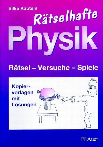 Rätselhafte Physik: Rätsel - Versuche - Spiele, Kopiervorlagen mit Lösungen (5. bis 10. Klasse)