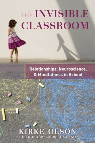 Norton & Company The Invisible Classroom, Relationships, Neuroscience & Mindfulness In School (The Norton Serie...