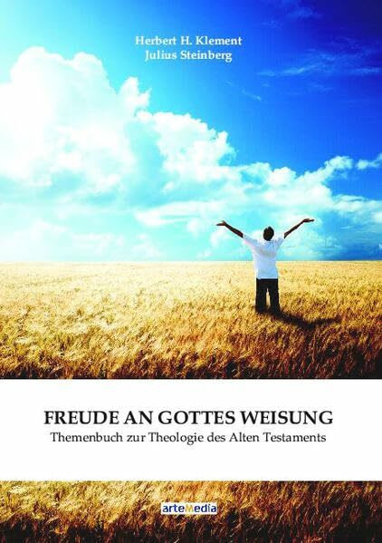 Freude an Gottes Weisung: Themenbuch zur Theologie des Alten Testaments