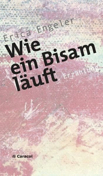 Wie ein Bisam läuft: Erzählung (Caracol Prosa)