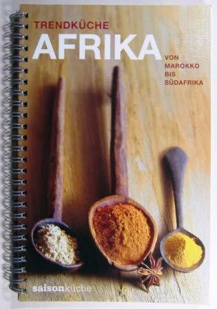 Trendküche Afrika: Von Marokko bis Südafrika