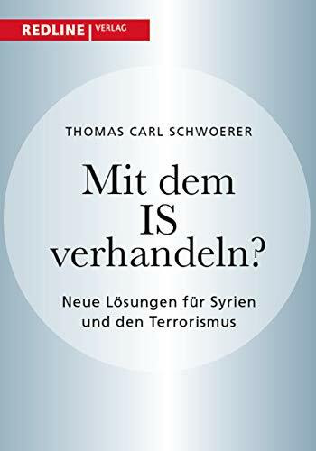 Mit dem IS verhandeln?: Neue Lösungen für Syrien und den Terrorismus