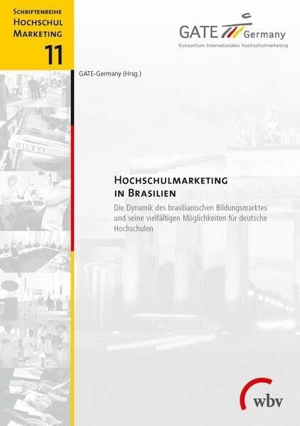 Hochschulmarketing in Brasilien: Die Dynamik des brasilianischen Bildungsmarktes und seine vielfältigen Möglichkeiten (Schriftenreihe Hochschulmarketing)