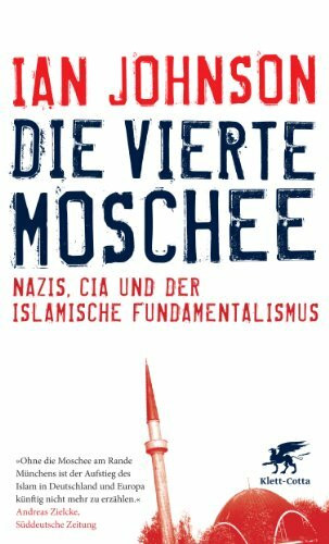 Die vierte Moschee: Nazis, CIA und der islamische Fundamentalismus