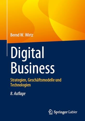 Digital Business: Strategien, Geschäftsmodelle und Technologien Digital Business: Strategien, Geschäftsmodelle und Technologien