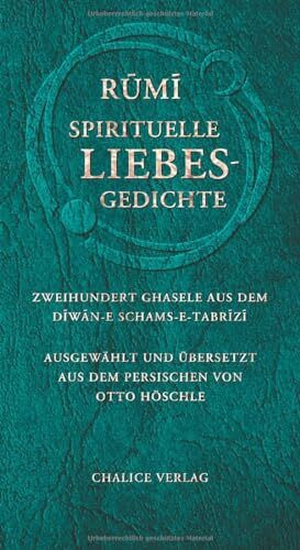 Spirituelle Liebesgedichte: Zweihundert Ghasele aus dem Diwan-e Schams-e-Tabrizi