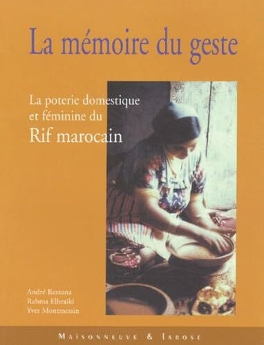 La mémoire du geste: La poterie domestique et féminine du Rif marocain