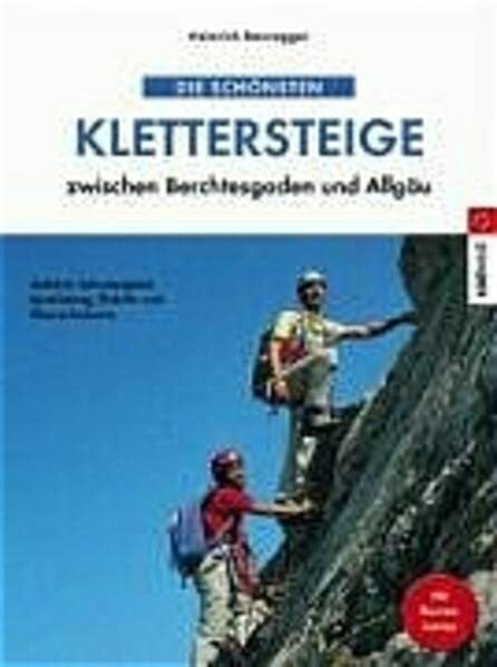 Die schönsten Klettersteige zwischen Berchtesgaden und Allgäu