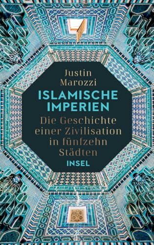 Islamische Imperien: Die Geschichte einer Zivilisation in fünfzehn Städten | »Eine herausragende Geschichte des Islam.« Peter Frankopan