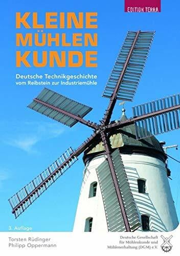 Kleine Mühlenkunde: Deutsche Technikgeschichte vom Reibstein zur Industriemühle