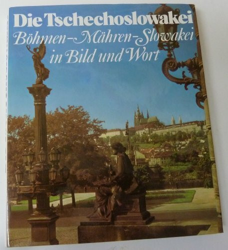 Die Tschechoslowakei. Böhmen, Mähren, Slowakei in Bild und Wort