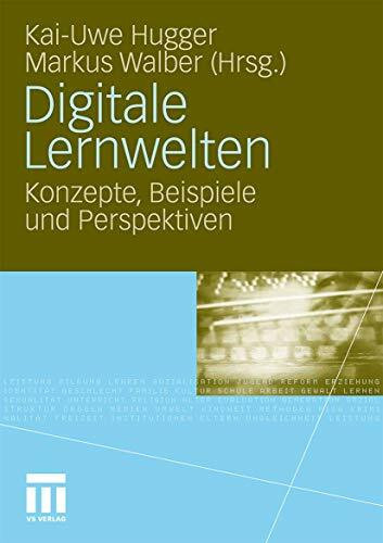 Digitale Lernwelten: Konzepte, Beispiele und Perspektiven