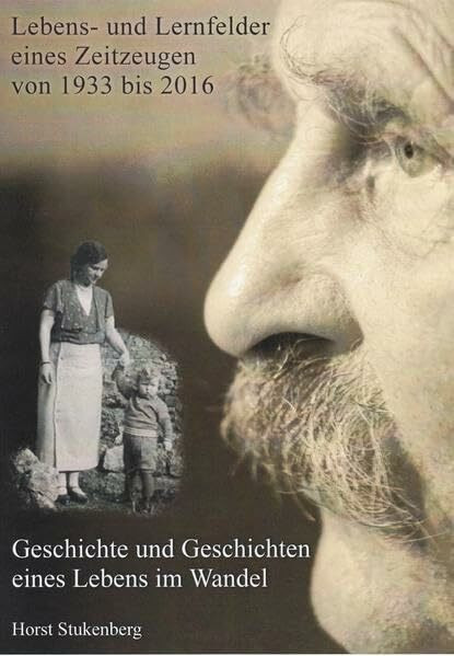 Lebens- und Lernfelder eines Zeitzeugen: 1933 - 1916: Geschichte und Geschichten eines Lebens im Wandel