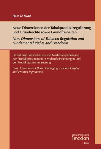 Neue Dimensionen der Tabakproduktregulierung und Grundrechte sowie Grundfreiheiten / New Dimensions of Tobacco Regulation and Fundamental Rights and Freedoms