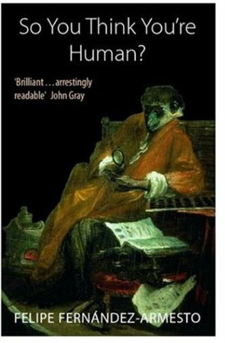 So You Think You're Human?: A Brief History of Humankind So You Think You're Human?: A Brief History of Humankind