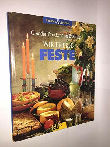 Wir feiern Feste. Von der Einladungskarte bis zum Schlummertrunk. Mit Bildkochbuch, jedes Rezept in Farbe.