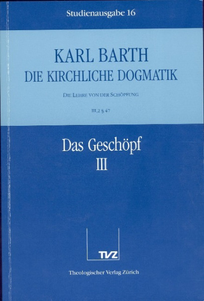 Kirchliche Dogmatik Bd. 16 - Das Geschöpf III