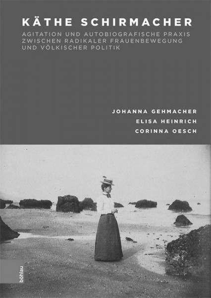 Käthe Schirmacher: Agitation und autobiografische Praxis zwischen radikaler Frauenbewegung und völki