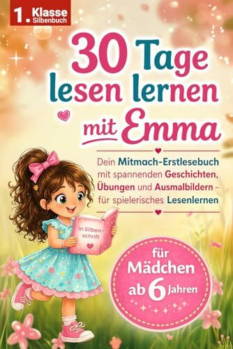 30 Tage lesen lernen mit Emma: Spielerisch lesen lernen in Silbenschrift – Das Mitmach-Erstlesebuch für Mädchen ab 6 Jahren | Das perfekte Geschenk zur Einschulung