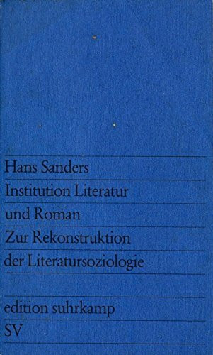 Institution Literatur und Roman. Zur Rekonstruktion der Literatursoziologie.