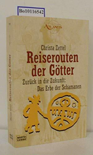 Reiserouten der Götter: Zurück in die Zukunft: Das Erbe der Schamanen (Esoterik /Atlantis. Bastei Lübbe Taschenbücher)