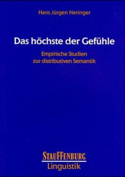 Das höchste der Gefühle: Empirische Studien zur distributiven Semantik (Stauffenburg Linguistik)