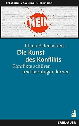 Die Kunst des Konflikts: Konflikte schüren und beruhigen lernen (Beratung, Coaching, Supervision)
