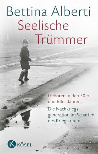 Seelische Trümmer: Geboren in den 50er- und 60er-Jahren: Die Nachkriegsgeneration im Schatten des Kriegstraumas. Mit einem Nachwort von Anna Gamma - Überarbeitete und erweiterte Neuausgabe