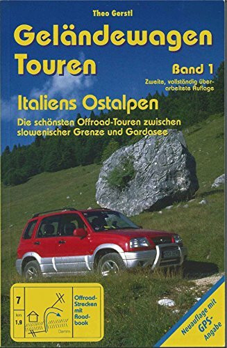 Geländewagen Touren, Band 1 - Italiens Ostalpen: Die schönsten Offroad-Touren zwischen slowenischer Grenze und Gardasee