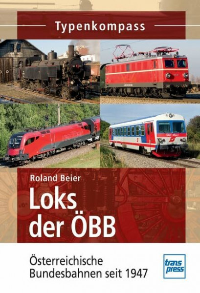Loks der ÖBB: Österreichische Bundesbahnen seit 1947 (Typenkompass)
