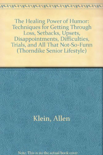 The Healing Power of Humor: Techniques for Getting Through Loss, Setbacks, Upsets, Disappointments, Difficulties, Trials, Tribulations, and All That ... Press Large Print Senior Lifestyles Series)