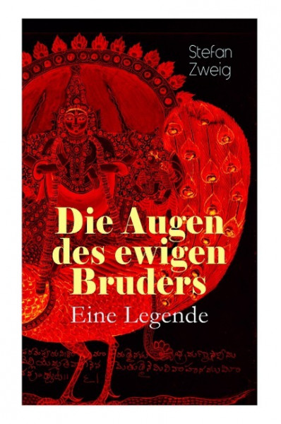 Die Augen des ewigen Bruders. Eine Legende: Inspiriert von den heiligen indischen Texten der Bhagavad-Gita erzählt Stefan Zweig von der Erleuchtung Vi
