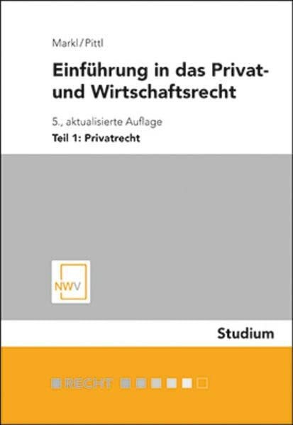 Einführung in das Privat- und Wirtschaftsrecht: Teil I: Privatrecht