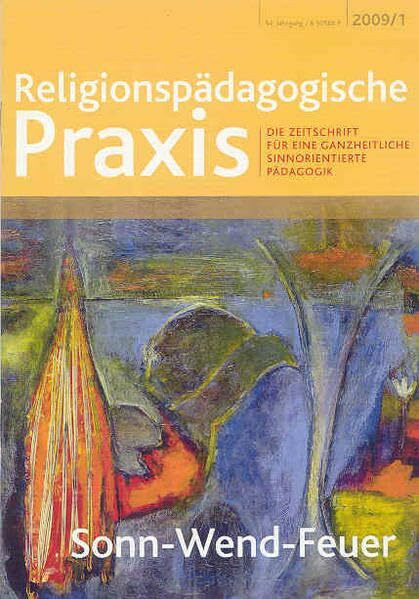 Sonn-Wend-Feuer: Die Zeitschrift für eine ganzheitliche, sinnorientierte Pädagogik (Religionspaedagogische Praxis: Die Zeitschrift für eine ganzheitliche, sinnorientierten Pädagogik)