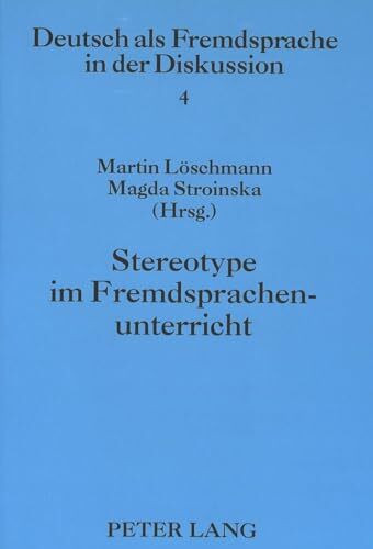 Stereotype im Fremdsprachenunterricht (DaZ und DaF in der Diskussion / Deutsch als Fremdsprache in der Diskussion [Band 1-11], Band 4)