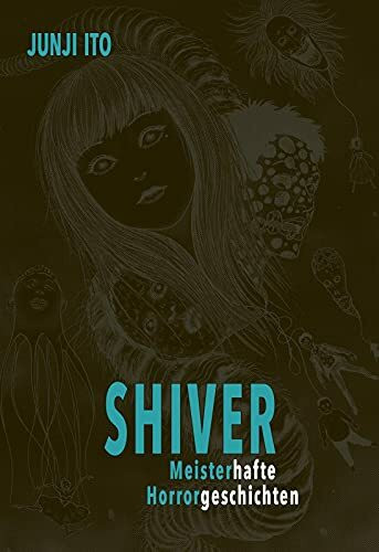 Shiver - Meisterhafte Horrorgeschichten: Horror-Manga-Einzelband mit 9 Kurzgeschichten für Fans von psychologischem Body Horror