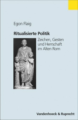 Ritualisierte Politik. Bd. 1. Zeichen, Gesten und Herrschaft im Alten Rom (Historische Semantik, Band 1)